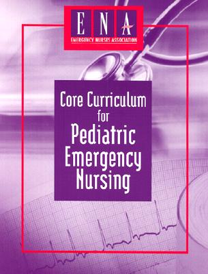 Core Curriculum for Pediatric Emergency Nursing