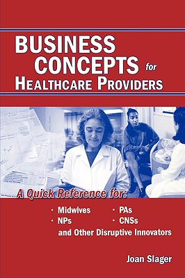 Image for Business Concepts for Healthcare Providers: A Quick Reference for Midwives, NPS, CNSS, and Other Disruptive Innovators