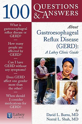 100 Questions & Answers About Gastroesophageal Reflux Disease (GERD): A Lahey Clinic Guide
