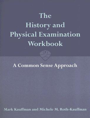 The History and Physical Examination Workbook: A Common Sense Approach: .