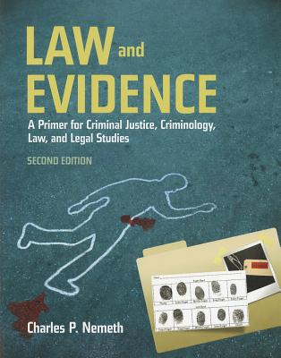 Law and Evidence: A Primer for Criminal Justice, Criminology, Law and Legal Studies: A Primer for Criminal Justice, Criminology, Law and Legal Studies