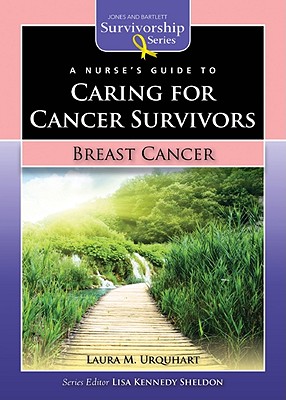 A Nurse's Guide to Caring for Cancer Survivors: Breast Cancer (Jones and Bartlett Survivorship Series)