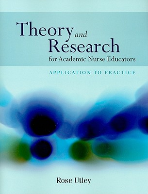 Theory and Research for Academic Nurse Educators: Application to Practice: .