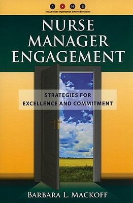 Image for Nurse Manager Engagement: Strategies for Excellence and Commitment Nurse Manager Engagement: Strategies for Excellence and Commitment