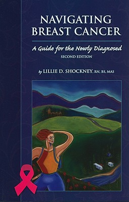 Image for Navigating Breast Cancer: Guide for the Newly Diagnosed: Guide for the Newly Diagnosed Navigating Breast Cancer: Guide for the Newly Diagnosed: Guide for the Newly Diagnosed