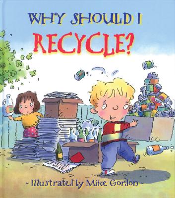Why Should I Recycle: Helping Kids Take Care of Planet Earth (Social Emotional Learning, Growth Mindset, classroom and homeschool supplies) (Why Should I Books)