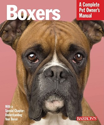Boxers: Everything About Purchase, Care, Nutrition, Behavior, and Training (Complete Pet Owner's Manual)