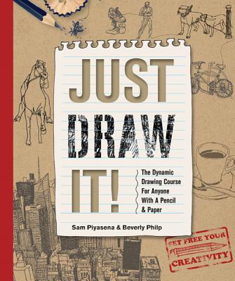 Image for Just Draw It!: The Dynamic Drawing Course for Anyone with a Pencil & Paper, Beginner Learn-to-Draw Book for Adults Just Draw It!: The Dynamic Drawing Course for Anyone with a Pencil & Paper, Beginner Learn-to-Draw Book for Adults