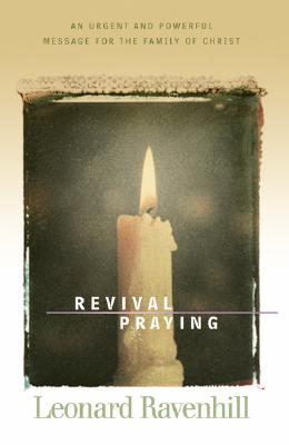 Revival Praying: An Urgent and Powerful Message for the Family of Christ