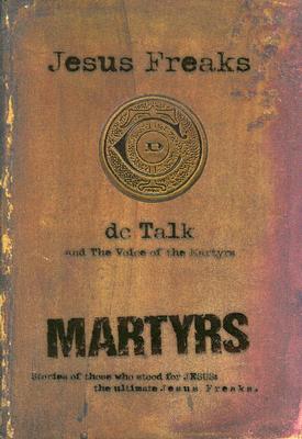 Image for Jesus Freaks: Martyrs: Stories of Those Who Stood for Jesus: The Ultimate Jesus Freaks