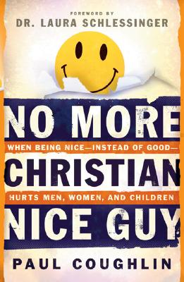 Image for No More Christian Nice Guy: When Being Nice--Instead of Good--Hurts Men, Women and Children