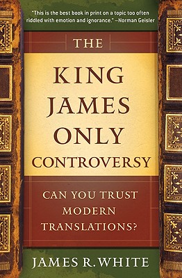 Image for King James Only Controversy: Can You Trust Modern Translations?