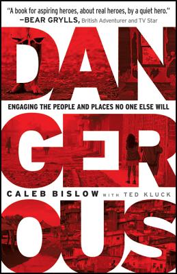 Image for Dangerous: Engaging The People And Places No One Else Will Dangerous: Engaging The People And Places No One Else Will