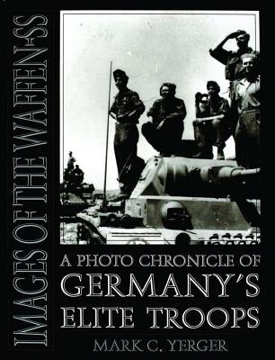 Images of the Waffen SS: Photo Chronicle of German's Elite Troops.