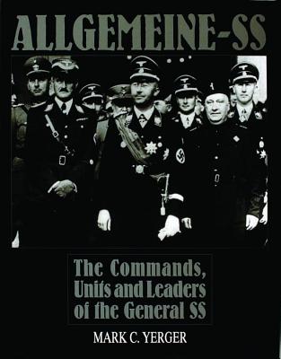 Allgemeine-SS: The Commands, Units and Leaders of the General SS.