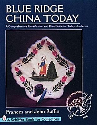 Blue Ridge China Today: A Comprehensive Identification and Price Guide for Today's Collector