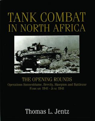 Tank Combat in North Africa: The Opening Rounds Operations Sonnenblume, Brevity, Skorpion and Battleaxe. February 1941 - June 1941.