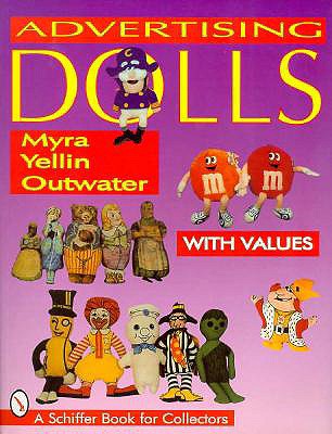 Advertising Dolls: The History of American Advertising Dolls from 1900-1990