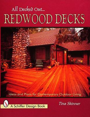 All Decked Out . . . Redwood Decks: Ideas and Plans for Contemporary Outdoor Living
