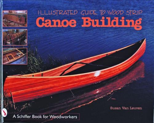 ILLUSTRATED GUIDE TO WOOD STRIP CANOE BUILDING