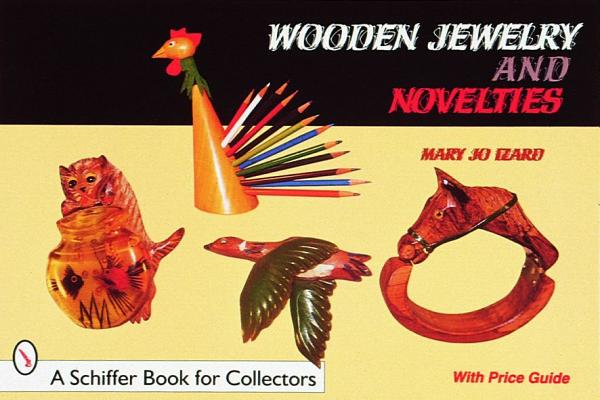 Wooden Jewelry and Novelties (A Schiffer Book for Collectors)