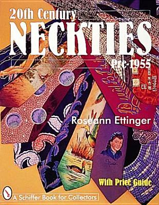 20th Century Neckties: Pre-1955: Pre-1955 (A Schiffer Book for Collectors)
