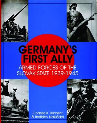Germanys First Ally: Armed forces of the Slovak State 1939-1945.