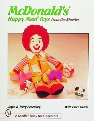 MCDONALDS HAPPY MEAL TOYS FROM THE NINET (Schiffer Book for Collectors): With Price Guide [Paperback] LOSONSKY, JOYCE