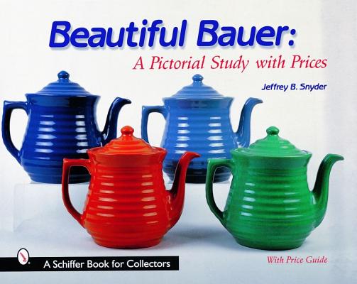 Beautiful Bauer: A Pictorial Study with Prices (Schiffer Book for Collectors)