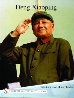 Deng Xiaoping: Portrait of a Great Military Leader [Schiffer Military History]