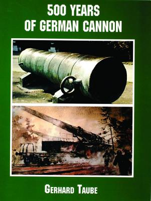 500 Years of German Cannon (Schiffer Military/Aviation History)