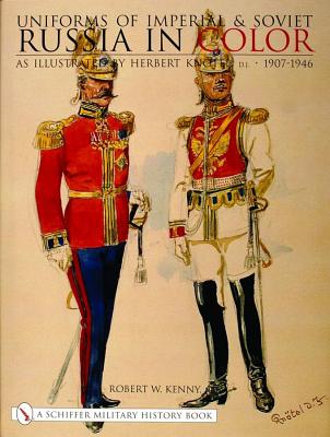 Uniforms of Imperial & Soviet Russia in Color: As Illustrated by Herbert Knotel 1907-1946.