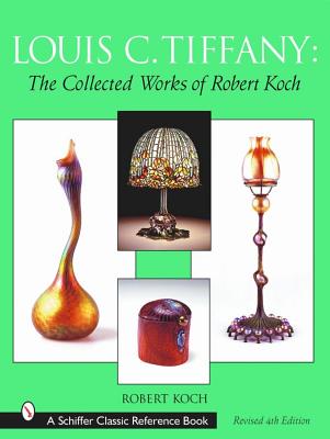 Louis C. Tiffany: The Collected Works of Robert Kock