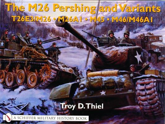The M26 Pershing and Variants T26E3/M26, M26A1, M45, M46/M46A1
