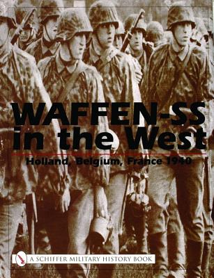 Waffen-SS In The West. Holland, Belgium , France 1940. A Documentary In Photos.