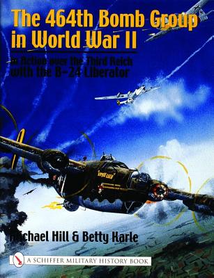 Image for 464th Bomb Group in World War II: In Action over the Third Reich with the B-24 Liberator. 464th Bomb Group in World War II: In Action over the Third Reich with the B-24 Liberator.