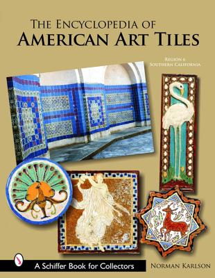 The Encyclopedia of American Art Tiles: Region 6 Southern California (Schiffer Book for Collectors)