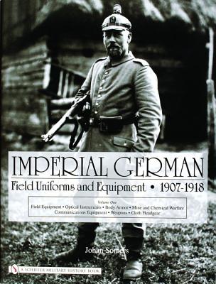 Imperial German Field Uniforms and Equipment - 1907-1918. Complete 3 Volume Set.