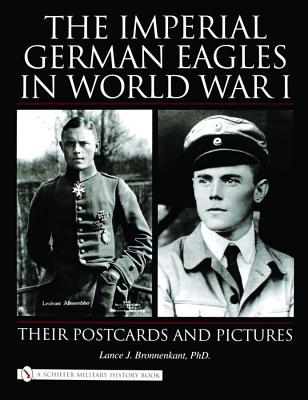 The Imperial German Eagles in World War I: Their Postcards and Pictures. Volume 1