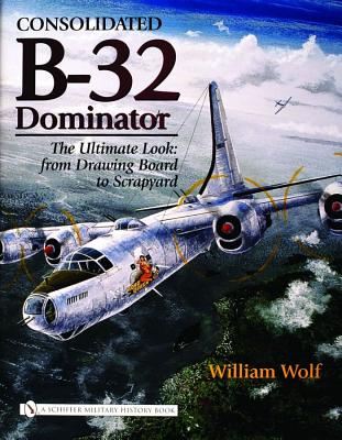 Consolidated B-32 Dominator. Ultimate Look, from Drawing Board to Scrapyard.