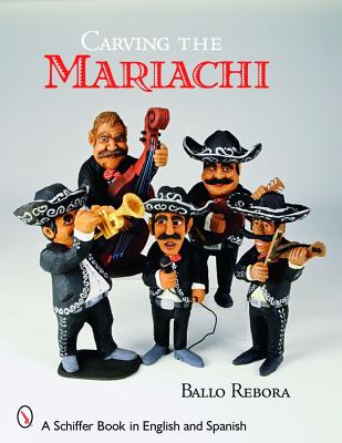 Carving the Mariachi (Schiffer Book in English and Spanish)