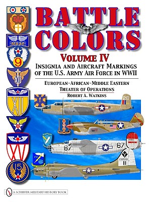 Battle Colors, Volume 4: ; Insignia and Aircraft Markings of the USAAF in World War II European/African/Middle Eastern Theaters