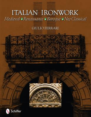 Italian Ironwork Medieval : Renaissance : Baroque : Neo Classical