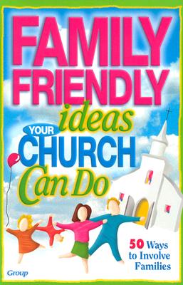 Image for Family-Friendly Ideas Your Church Can Do Group Publishing; Freudenburg, Ben F. and Buller, Bob Family-Friendly Ideas Your Church Can Do Group Publishing; Freudenburg, Ben F. and Buller, Bob
