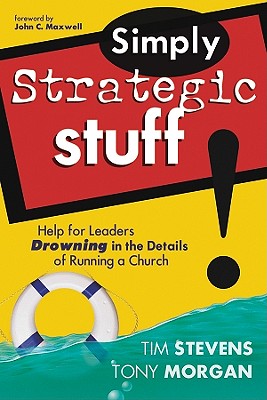 Simply Strategic Stuff: Help for Leaders Drowning in the Details of Running a Church Stevens, Tim and Morgan, Tony