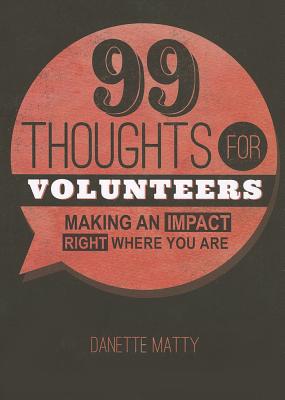 99 Thoughts for Volunteers: Making an Impact Right Where You Are