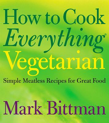 Image for How to Cook Everything Vegetarian: Simple Meatless Recipes for Great Food