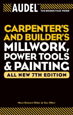 Image for Audel Carpenter's and Builder's Millwork, Power Tools, and Painting (Audel Technical Trades Series)