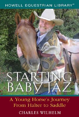 Starting Baby JAZ : A Young Horse's Journey from Halter to Saddle