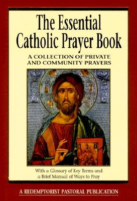 The Essential Catholic Prayer Book: A Collection of Private and Community Prayers (Essential (Liguori))